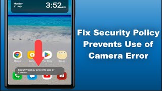 How to Fix Security Policy Prevents Use of Camera Error on Android
