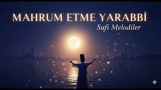 Rahmetinden Bizleri Mahrum Etme Ya Rab I Sufi Melodiler I Muhteşem İlahi 2026 Cover