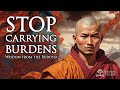 Stop carrying burdens wisdom from the buddha