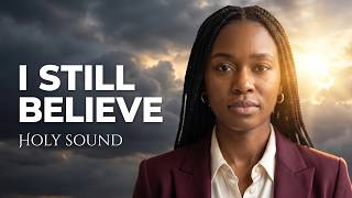 I STILL BELIEVE — Holy Sound | Powerful Christian Gospel Song 2026