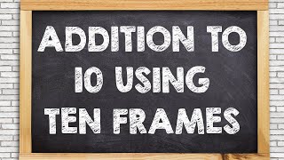 Addition to 10 Using Ten Frames