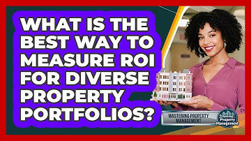What Is The Best Way To Measure ROI For Diverse Property Portfolios? - Mastering Property Management