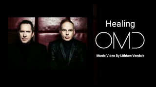 OMD - Healing - Music Video By Lithium Vandale - New Emotional Electronic Synthpop Love Song Ballad