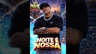 NOITE É NOSSA MC MACK