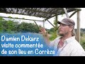 30 - Damien Dekarz, visite commentée de son lieu en Corrèze