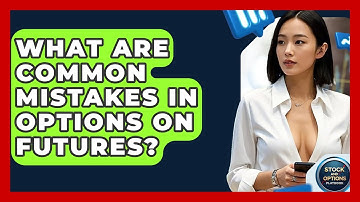 What Are Common Mistakes In Options On Futures? - Stock and Options Playbook