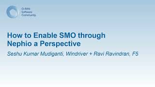 How to Enable SMO through Nephio a Perspective - Seshu Kumar Mudiganti, Windriver + Ravi Ravindran