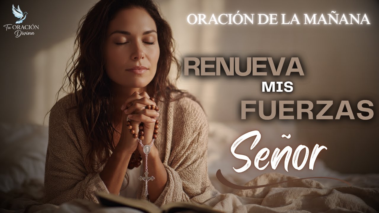 Oración de la Mañana – Dios Te Da Fuerza Justo Cuando Más Lo Necesitas ...