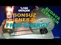 SONSUZ ENERJİ - %100 BEDAVA ELEKTRİK - FREE ENERGY - BEDAVA ENERJİ JENERATÖRÜ GERÇEK OLABİLİR Mİ ?