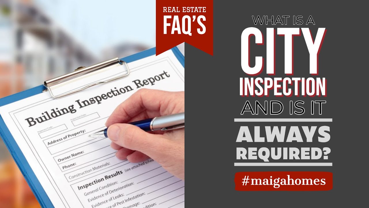 What is a City Inspection and is it Always Required? Maiga Homes
