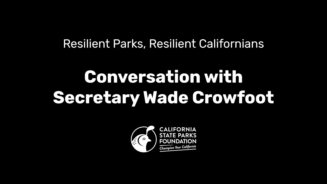 Resilient Parks, Resilient Californians with CA Natural Resource Agency Secretary Wade Crowfoot