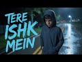 Tere Ishk Mein Lofi – Arijit Singh | Late Night Emotional Mix