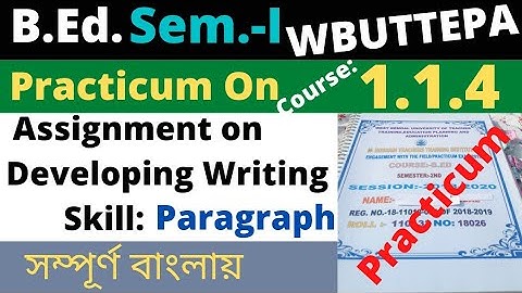 B.Ed. (Sem.-1) Practicum Course:1.1.4 Assignment on Developing writing Skill- Paragraph  WBUTTEPA