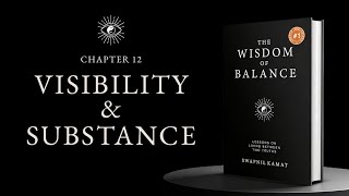 The Wisdom of Balance | Chapter 12 - Visibility & Substance | Swapnil Kamat 