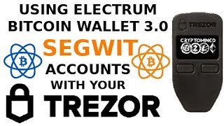 Using Electrum Bitcoin Wallet with Segwit on Your Trezor Wallet