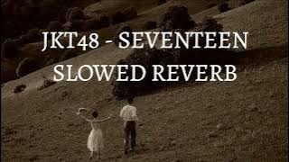 JKT48 - SEVENTEEN (AKU JADI LEGA) (SLOWED REVERB) #musicslowed #musicvideo #jkt48newera #jkt48