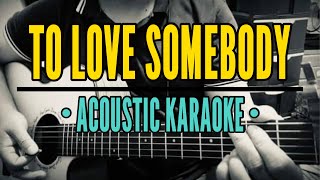 To Love Somebody - Bee Gees (Acoustic Karaoke)