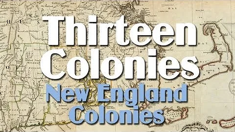 Thirteen Colonies: the New England Colonies