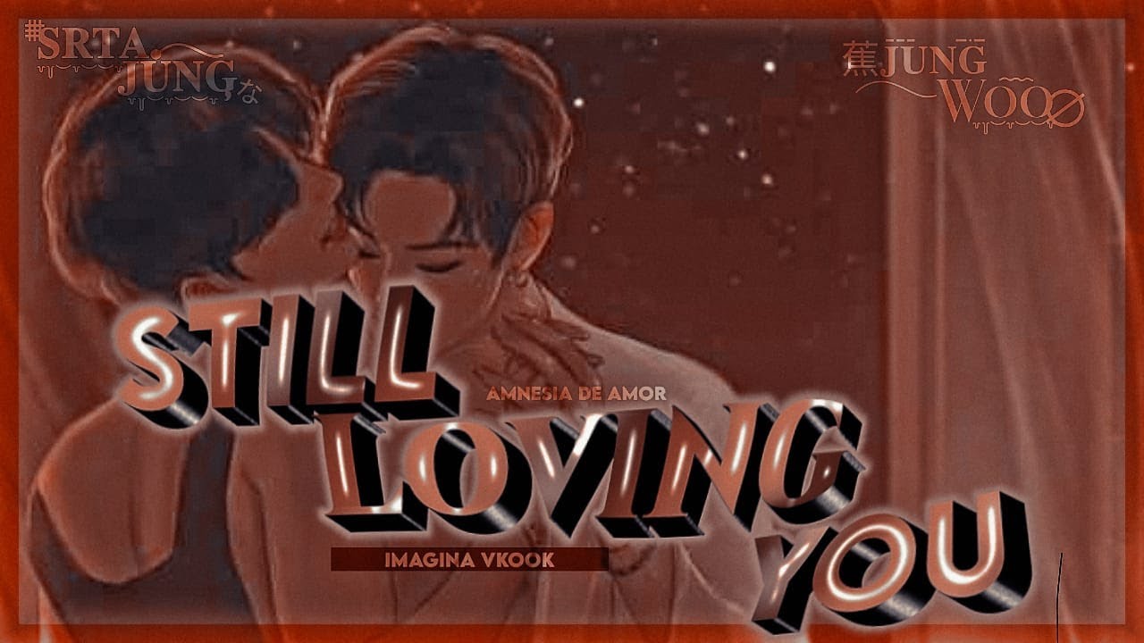 ℂ𝕆𝕃𝔸𝔹 - ぃ𝐃𝐈𝟎𝐑 𝐉𝐔𝐍𝐆𓂃🎀 ⩩⌇STILL LOVING YOU ❝Imagina Vkook❞ «┊𝗘𝗣.1┊» 𝔼𝕃 𝔸ℂℂ𝕀𝔻𝔼ℕ𝕋𝔼 💣☹