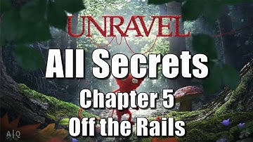 Unravel - All Secrets in Chapter 5: Off the Rails - 100% Guide