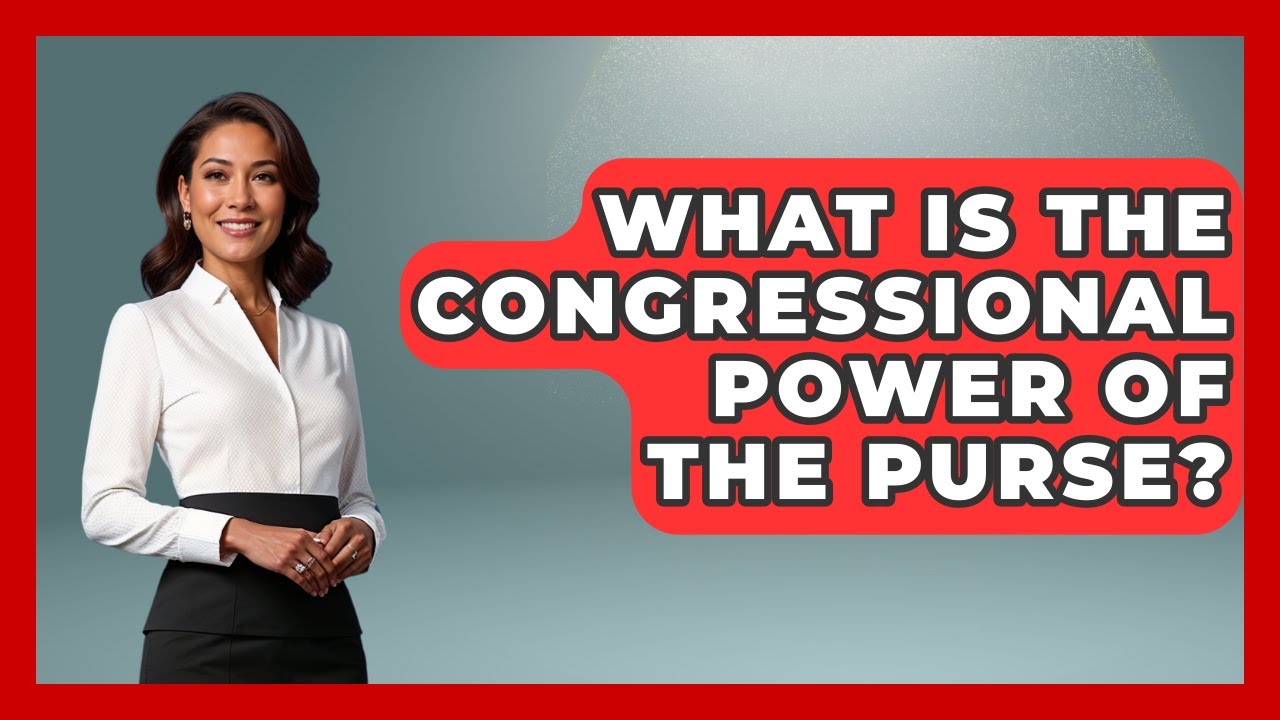 What Is The Congressional Power Of The Purse? - The Right Politics