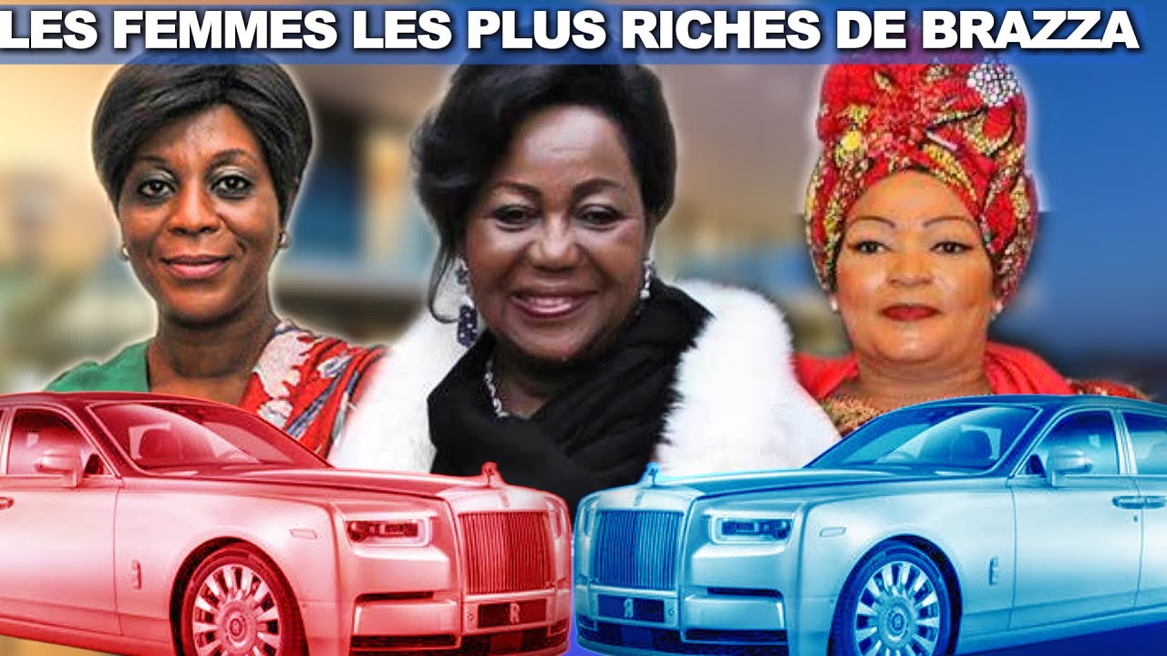 💰TOP 7 DES FEMMES LES PLUS RICHES DU CONGO BRAZZAVILLE 💰