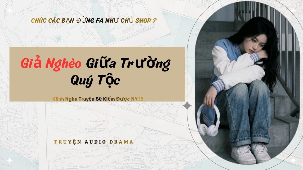 Giả Nghèo Giữa Trường Quý Tộc - Full / Chưa Có Người Yêu