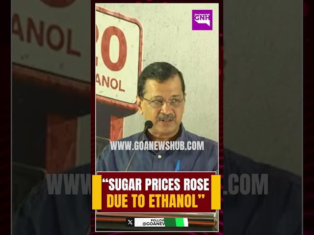 Arvind Kejriwal stated that ethanol production lead to a rise in sugar prices.