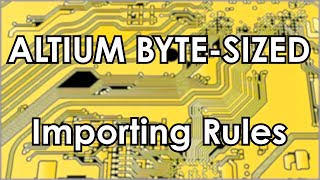 Altium 21 Byte-Sized Importing Rules