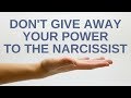 Don't Give Away Your Power to the Narcissist (or other toxic person)