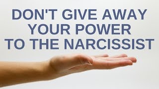Don't Give Away Your Power to the Narcissist (or other toxic person)