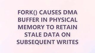 fork() Causes DMA Buffer in Physical Memory to Retain Stale Data on Subsequent Writes (2 SOLUTIONS!!