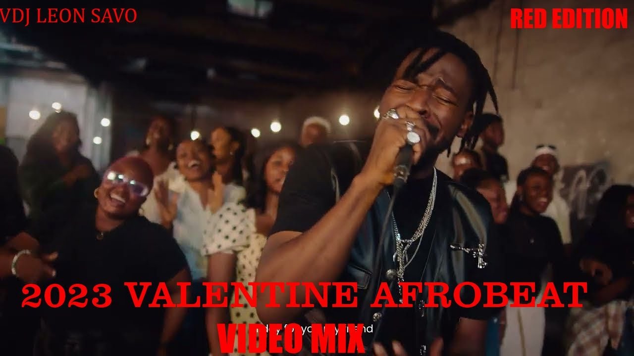 2023 VALENTINE AFROBEAT MIX AFROBEAT LOVE SONGS VIDEO MIX BY VDJ LEON SAVO ,Johnny Drille