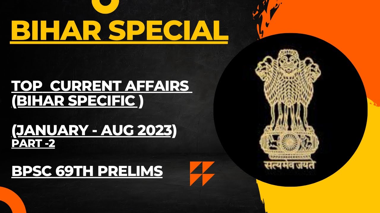 BIHAR CURRENT AFFAIRS - TOP 50 IMPORTANT EVENTS- (JAN 2023-AUG 2023), PART -2 , BPSC 69TH PRELIMS