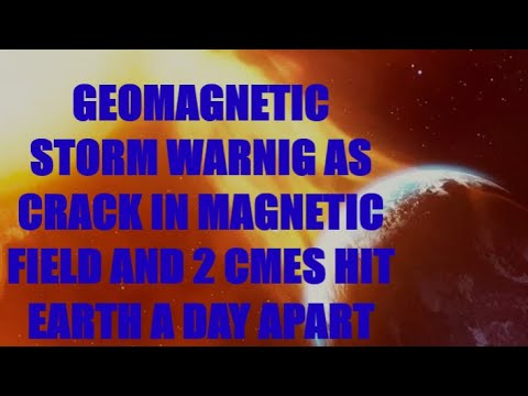 GEOMAGNETIC STORM WARNING 2 CMES AND CRACK IN MAGNETIC FIELD PLUS BIG CORONAL HOLE