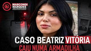 BEATRIZ VITÓRIA CASE: SHE FELL INTO A TRAP!