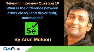 Selenium Interview Question 16 - Difference between close and quit commands