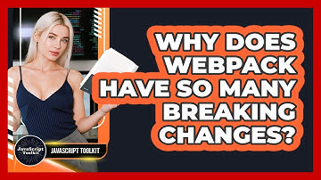 Why Does Webpack Have So Many Breaking Changes? - JavaScript Toolkit