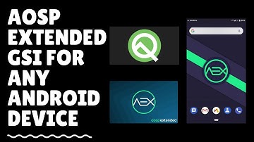 Aosp Extended GSI for ANY ANDROID DEVICE (PROJECT TREBLE)