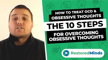 How to Treat OCD & Obsessive Thoughts - The 10 Steps for Overcoming Obsessive Thoughts