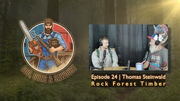 God, Guns and Sawdust | Episode 24 | Rock Forest Timber with Thomas Steinwald