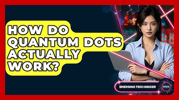 How Do Quantum Dots Actually Work? - Emerging Tech Insider