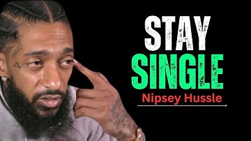 Why Staying Single Is the BEST Decision for Your Life || Nipsey Hussle Motivation Speech