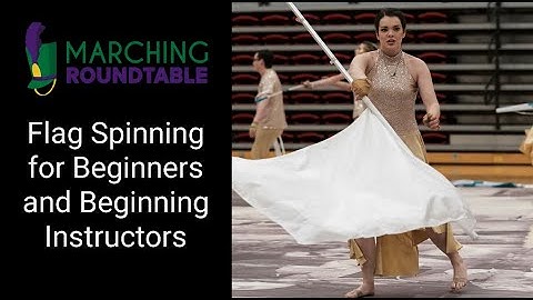 Marching Roundtable Flag Spinning for Beginners and Beginning Instructors
