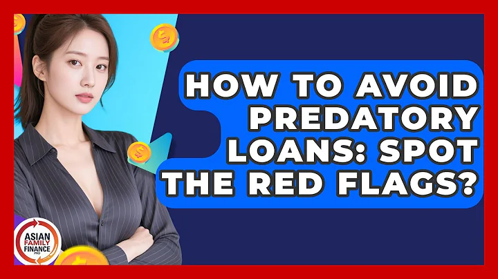 How To Avoid Predatory Loans: Spot The Red Flags? - Asian Family Finance Pro