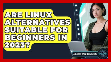 Are Linux Alternatives Suitable for Beginners in 2023? | All About Operating Systems News