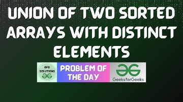 #360 GFG POTD | Union of Two Sorted Arrays with Distinct Elements | GFG Solutions | 10-11-2024