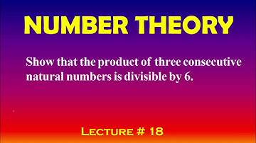 Number Theory, Lecture-18, Show that product of three consecutive natural numbers is divisible by 6