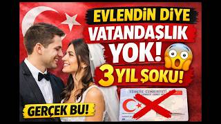 TÜRK VATANDAŞIYLA EVLENEN HERKES VATANDAŞLIK ALABİLİR Mİ? (3 YIL GERÇEĞİ!)