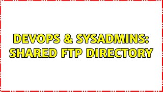 DevOps & SysAdmins: Shared FTP directory